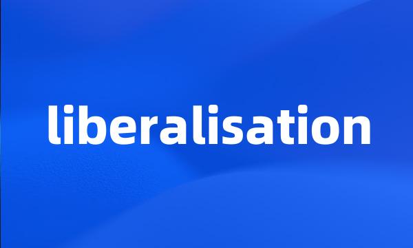 liberalisation