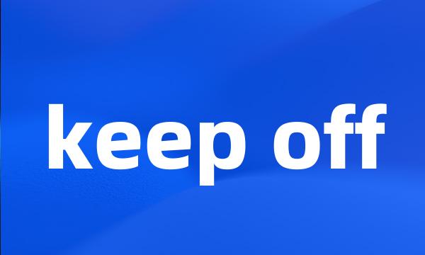 keep off