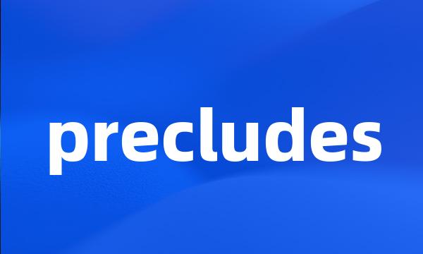 precludes