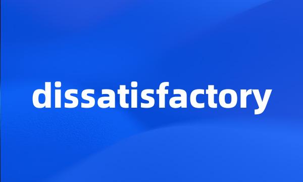 dissatisfactory