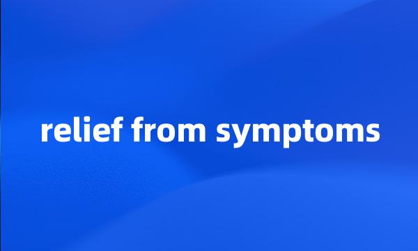 relief from symptoms