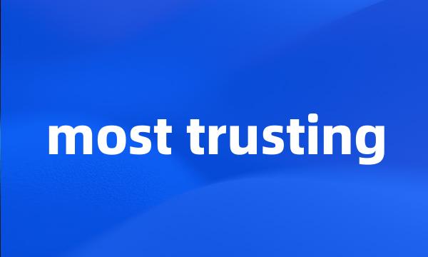 most trusting