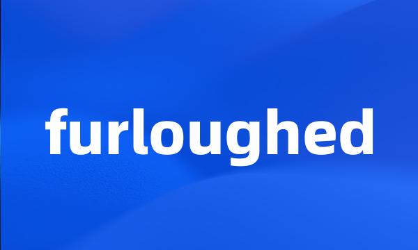 furloughed