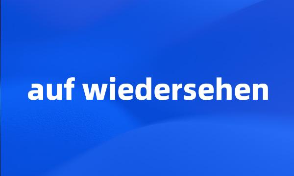 auf wiedersehen