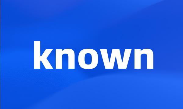 known