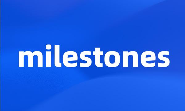 milestones