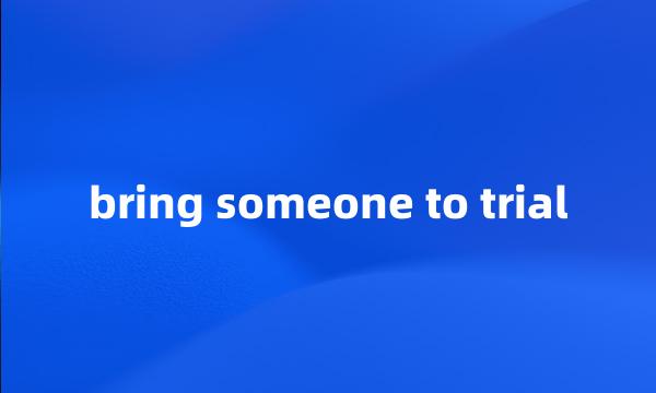 bring someone to trial