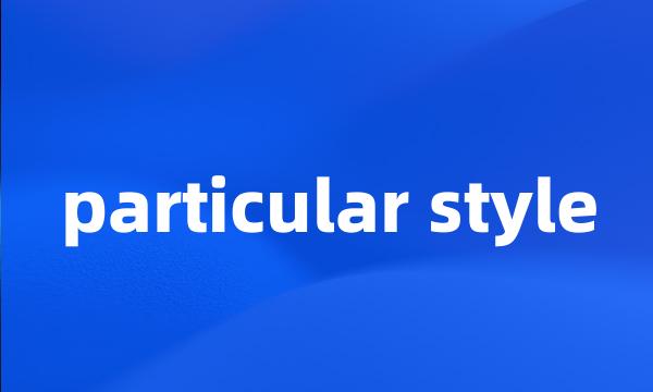 particular style