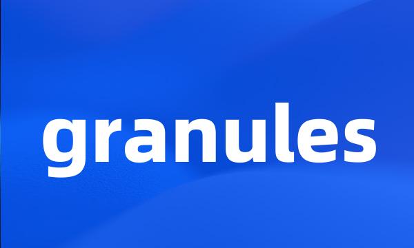 granules