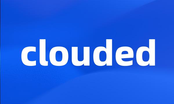 clouded