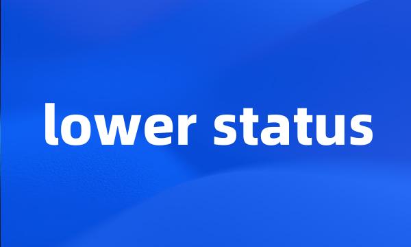 lower status