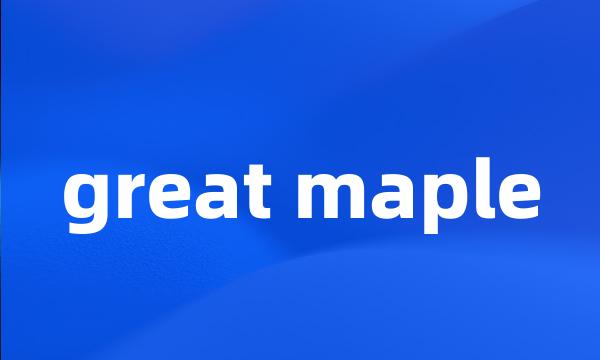 great maple