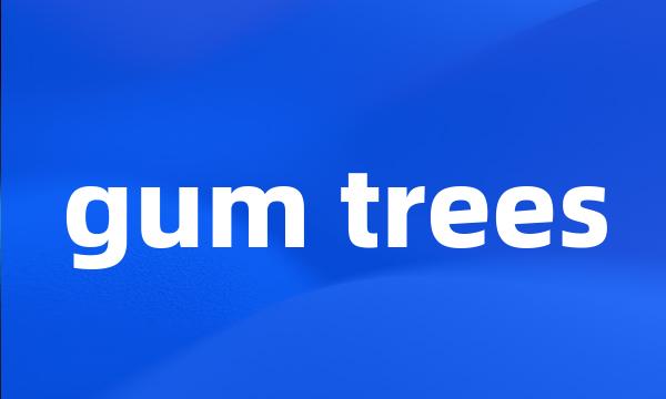 gum trees