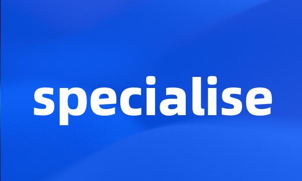 specialise