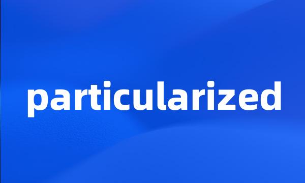 particularized