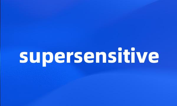supersensitive