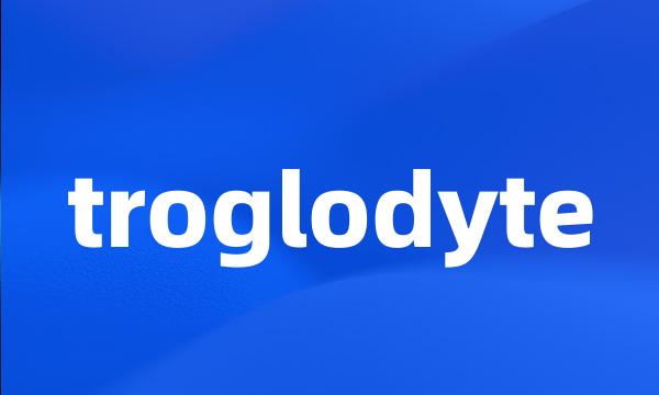 troglodyte