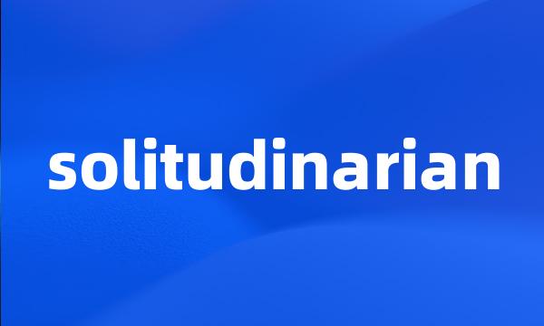 solitudinarian