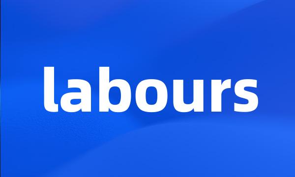 labours