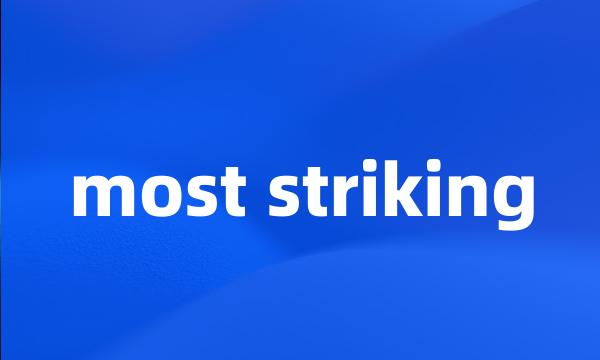 most striking