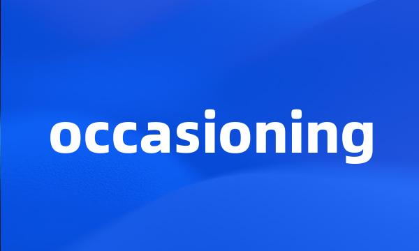 occasioning