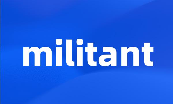 militant