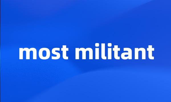 most militant