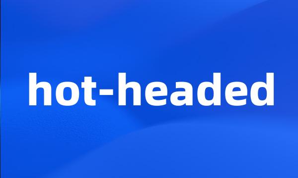 hot-headed