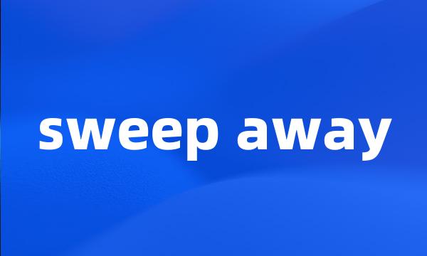 sweep away