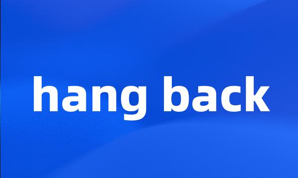 hang back