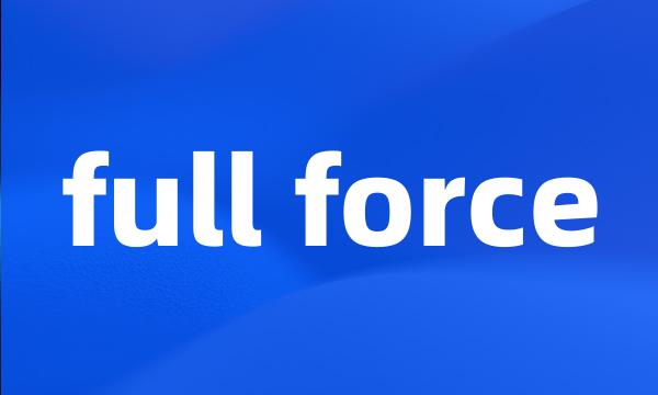 full force