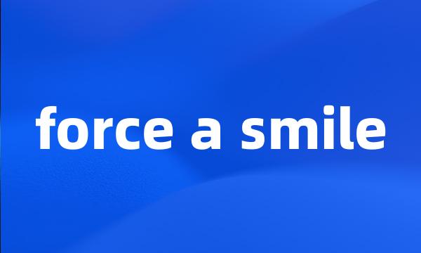 force a smile