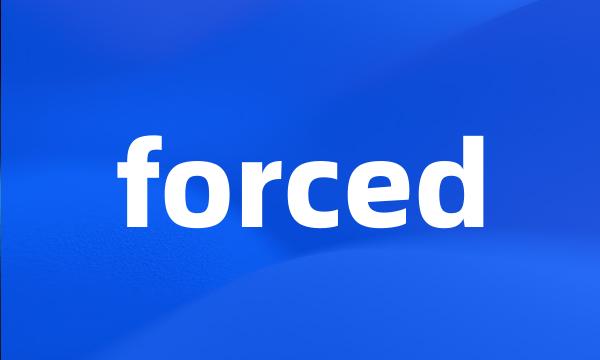 forced