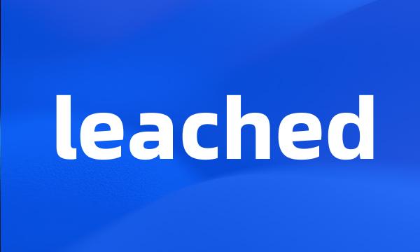 leached