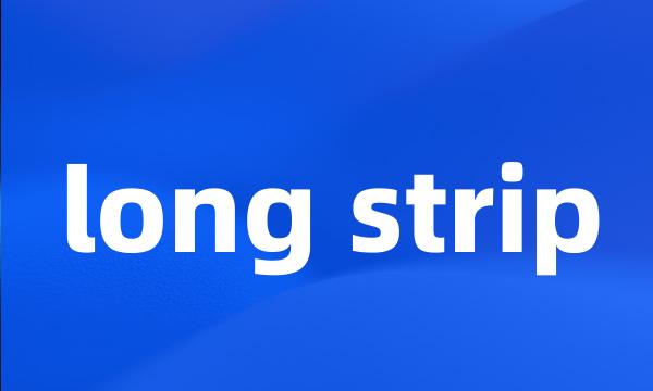 long strip