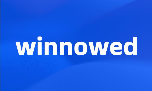 winnowed