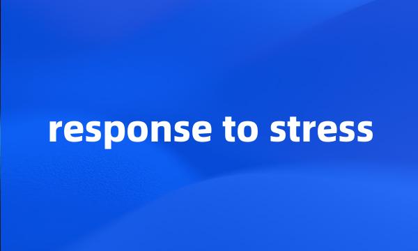 response to stress