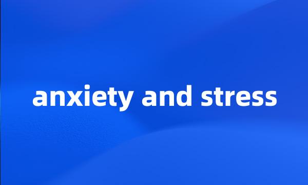 anxiety and stress