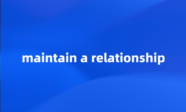 maintain a relationship