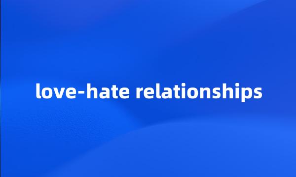 love-hate relationships