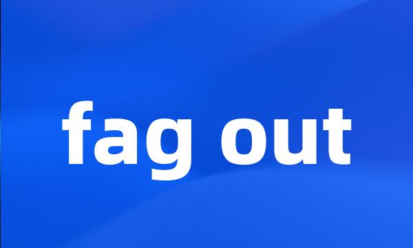 fag out