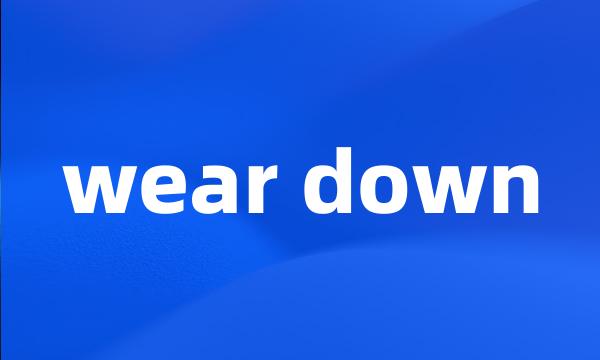 wear down