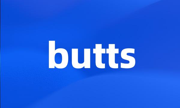 butts