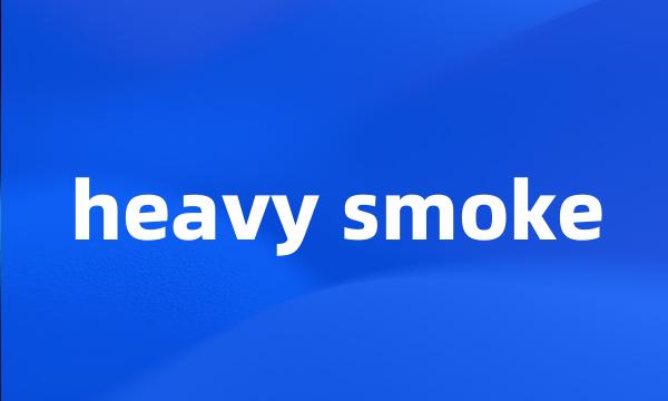 heavy smoke