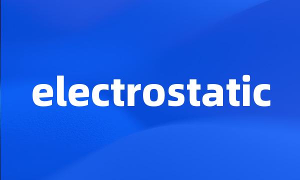 electrostatic