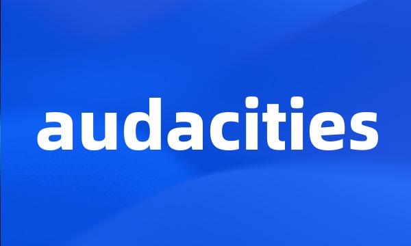 audacities