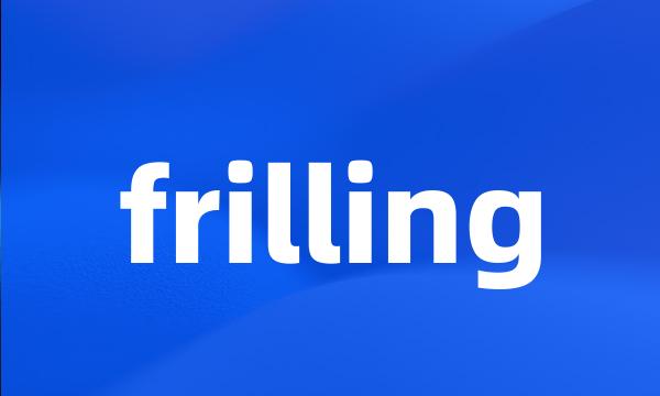 frilling