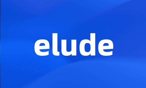 elude