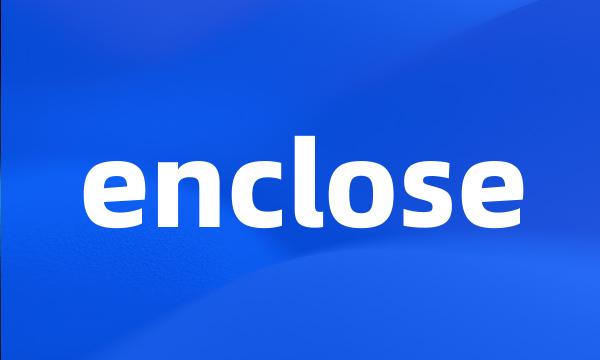 enclose