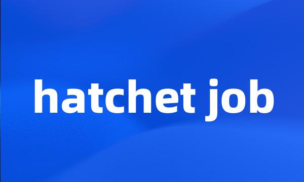 hatchet job